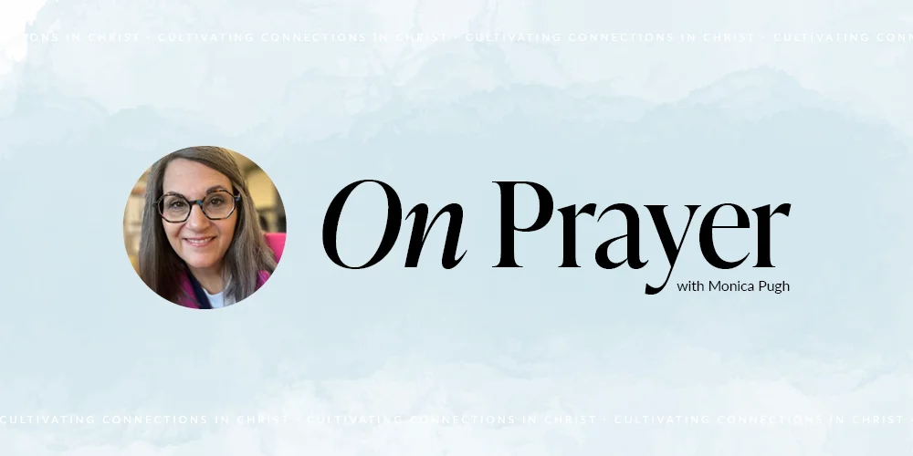 On Prayer with Monica Pugh