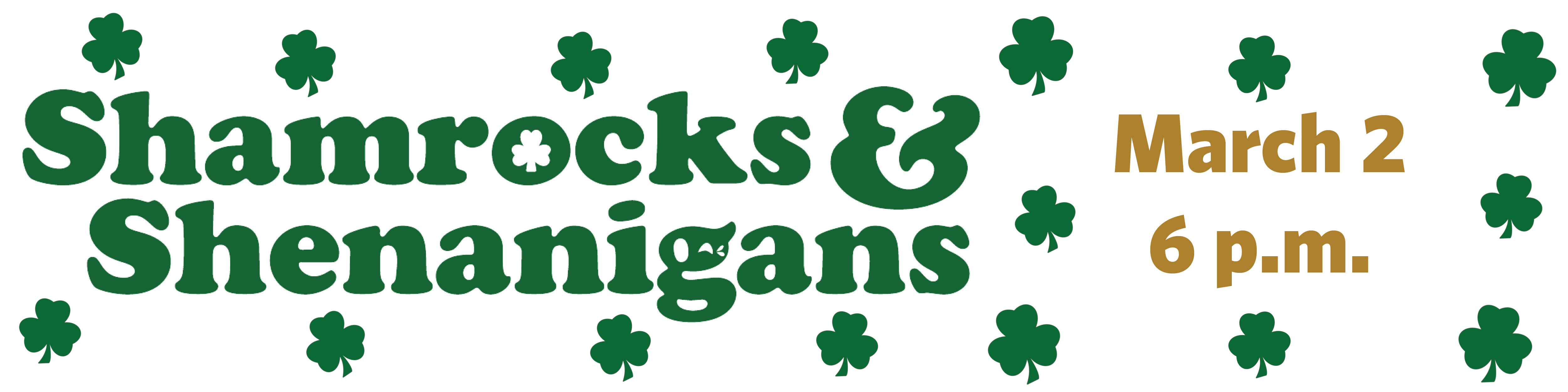 Shamrocks & Shenanigans March 2 6p.m.
