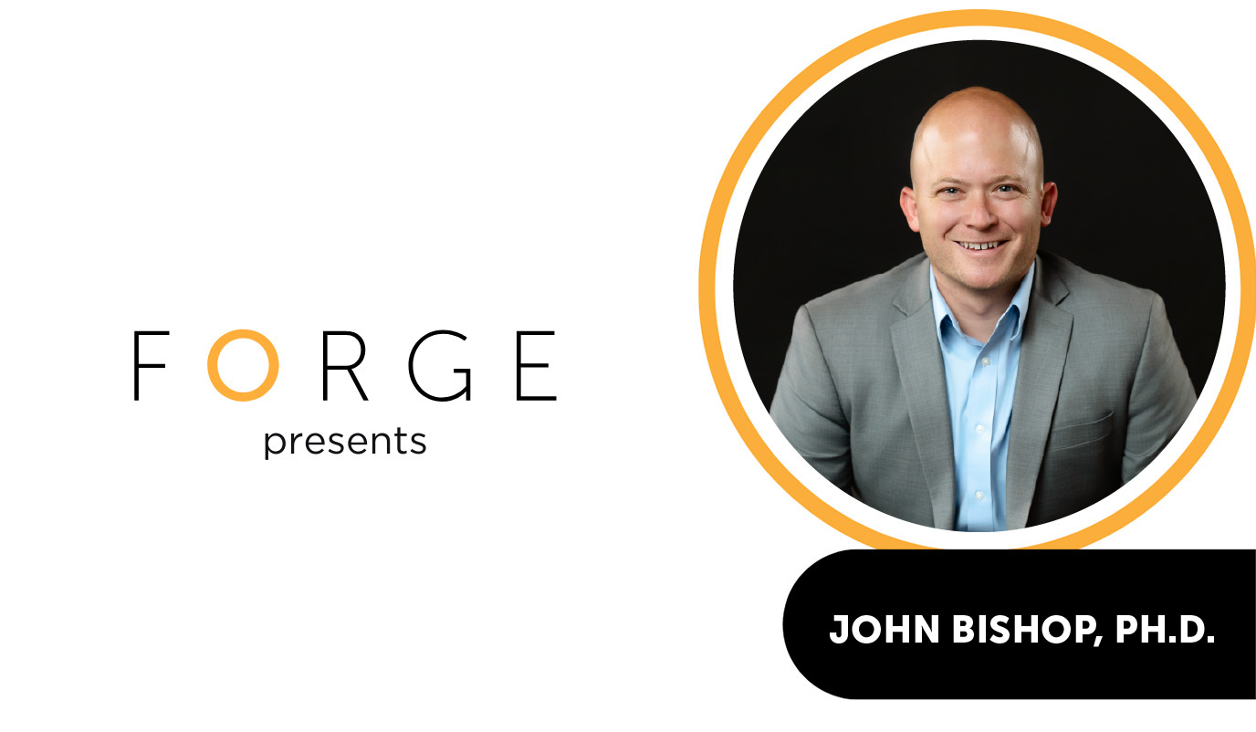 FORGE presents John Bishop, Ph.D.
