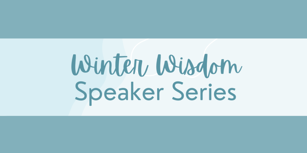 Winter Wisdom Speaker Series