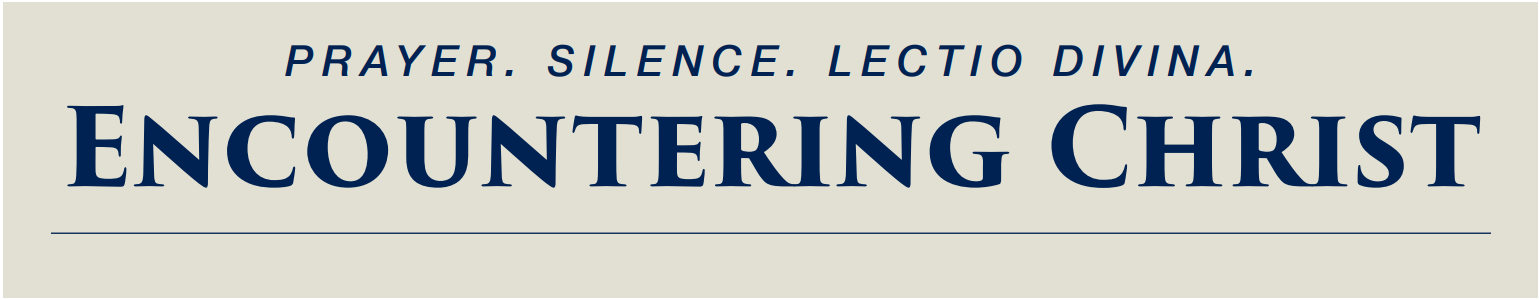 Prayer, Silence, Lectio Divina. Encountering Christ.