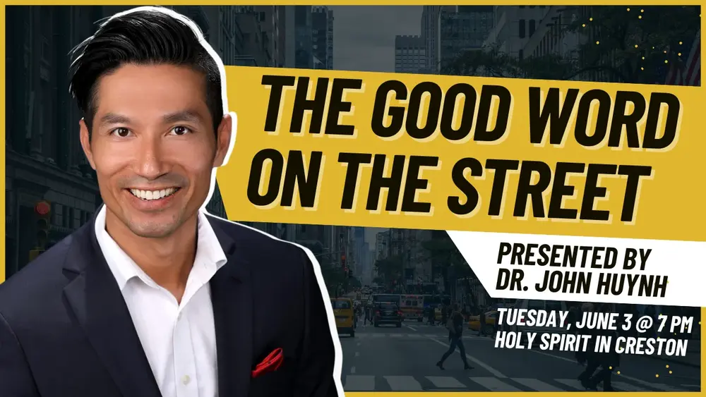 The Good Word on the Street, presented by Dr. John Huyn