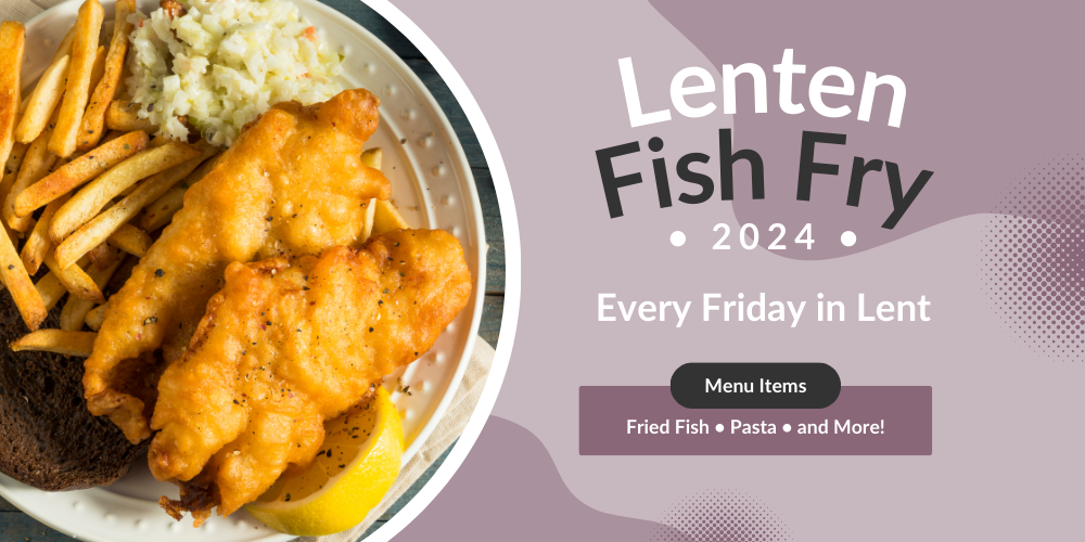 Lenten Fish Fry Dinners Mar. 8th