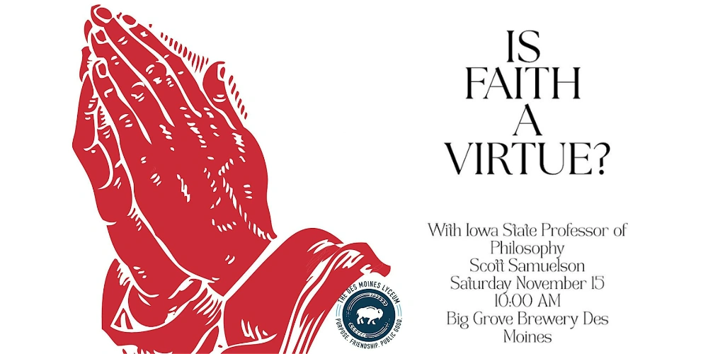 Is faith a virtue? Presented by The Des Moines Lyceum
