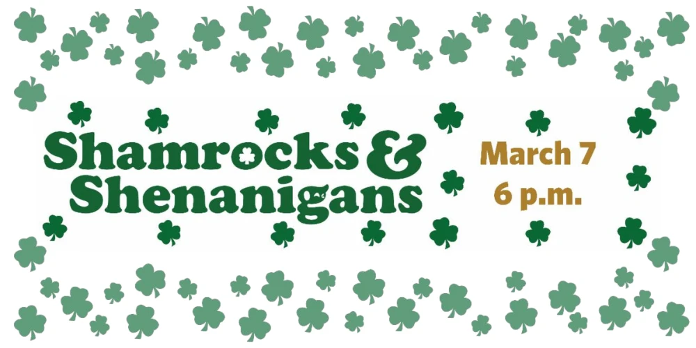 Shamrocks & Shenanigans, March 7 at 6p.m.