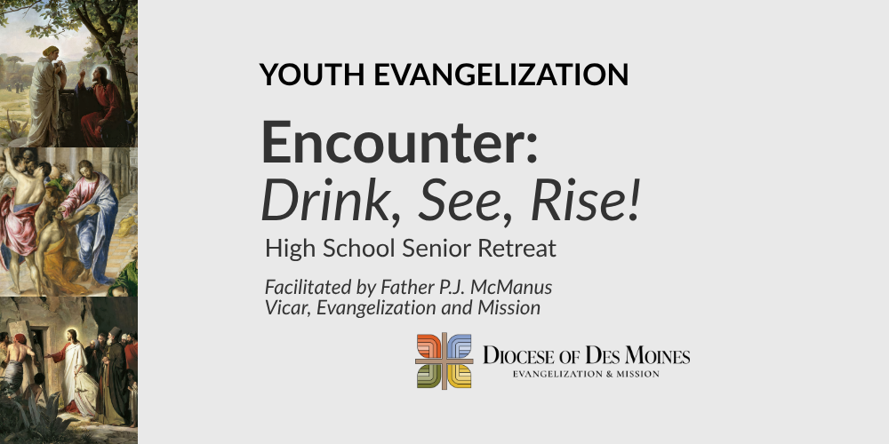 Encounter: Drink, See, Rise! High School Senior Retreat